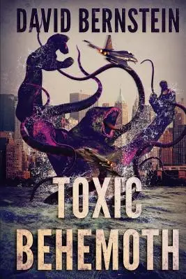Toxic Behemoth: Triler o Kaiju - Toxic Behemoth: A Kaiju Thriller
