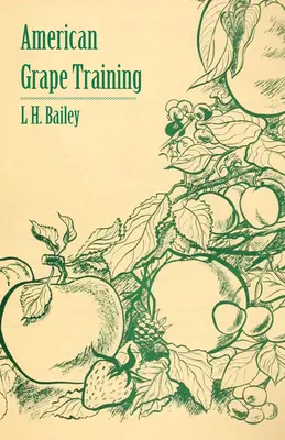 Výcvik amerického hrozna - opis hlavných foriem, ktoré sa v súčasnosti používajú pri výcviku amerického hrozna - American Grape Training - An Account of the Leading Forms Now in Use of Training the American Grapes