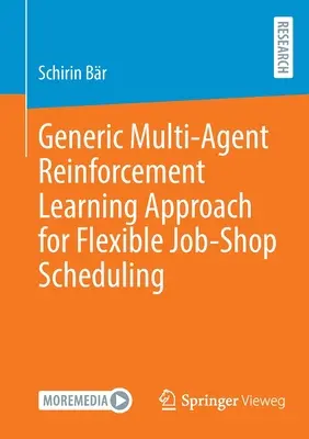 Generický prístup učenia posilňovania s viacerými agentmi pre flexibilné plánovanie práce v dielni (Generic Multi-Agent Reinforcement Learning Approach for Flexible Job-Shop Scheduling) - Generic Multi-Agent Reinforcement Learning Approach for Flexible Job-Shop Scheduling