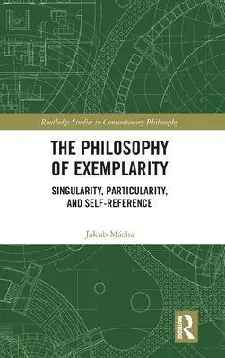 Filozofia príkladnosti: Výnimočnosť, zvláštnosť a sebareferencia - The Philosophy of Exemplarity: Singularity, Particularity, and Self-Reference