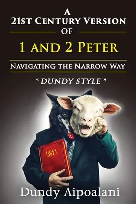 Verzia 1. a 2. kapitoly Petrovej knihy v 21. storočí: Plavba po úzkej ceste. Dundy Style - A 21st-Century Version of 1 and 2 Peter: Navigating the Narrow Way. Dundy Style