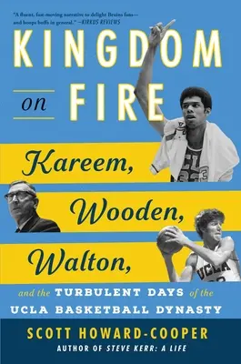 Kráľovstvo v ohni: Kareem, Wooden, Walton a búrlivé dni basketbalovej dynastie UCLA - Kingdom on Fire: Kareem, Wooden, Walton, and the Turbulent Days of the UCLA Basketball Dynasty