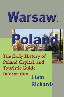 Varšava, Poľsko: Turistický sprievodca, informácie o hlavnom meste Poľska a jeho rannej histórii - Warsaw, Poland: The Early History of Poland Capital, and Touristic Guide Information