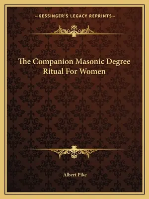 Rituál slobodomurárskeho stupňa pre ženy - The Companion Masonic Degree Ritual For Women