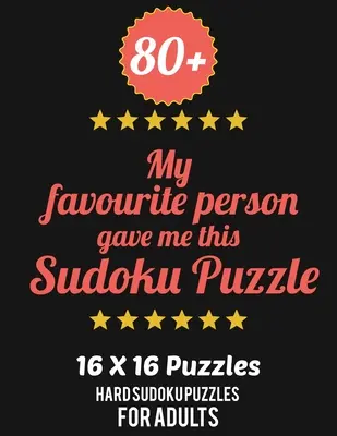 80+ Moja obľúbená osoba mi darovala toto sudoku puzzle: ťažká úroveň pre dospelých - všetky 16*16 ťažké 80+ sudoku - Sudoku puzzle knihy - Sudoku puzzle knihy ťažké - 80+ My Favourite Person Gave Me This Sudoku Puzzle: Hard Level for Adults - All 16*16 Hard 80+ Sudoku - Sudoku Puzzle Books - Sudoku Puzzle Books Hard