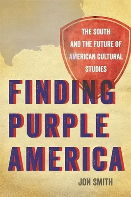 Hľadanie fialovej Ameriky: Juh a budúcnosť amerických kultúrnych štúdií - Finding Purple America: The South and the Future of American Cultural Studies