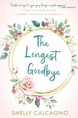 Najdlhšie lúčenie: Najdlhšia cesta rodiny plná nádeje na ceste Alzheimerovou chorobou: Najdlhšia cesta rodiny plná nádeje na ceste Alzheimerovou chorobou - The Longest Goodbye: A Family's Hope-Filled Journey Through Alzheimer's