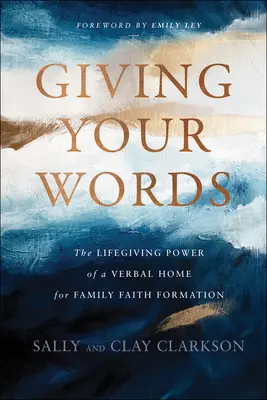 Dávajte svoje slová: Životodarná sila slovného domova pre formáciu viery v rodine - Giving Your Words: The Lifegiving Power of a Verbal Home for Family Faith Formation