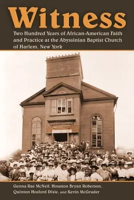 Svedectvo: Dvesto rokov afroamerickej viery a praxe v Habešskej baptistickej cirkvi v Harleme, New York - Witness: Two Hundred Years of African-American Faith and Practice at the Abyssinian Baptist Church of Harlem, New York