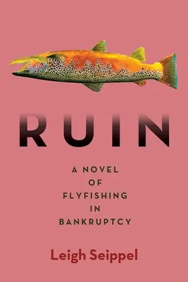 Ruina: Román o muškárení v bankrote - Ruin: A Novel of Flyfishing in Bankruptcy