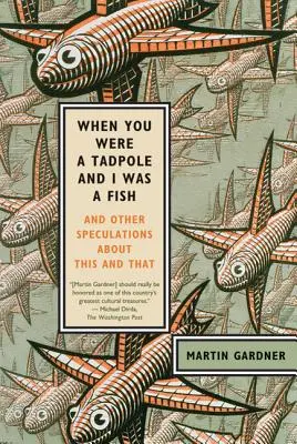 Keď ty si bol paličkou a ja rybou: A iné špekulácie o tomto a tamtom - When You Were a Tadpole and I Was a Fish: And Other Speculations about This and That