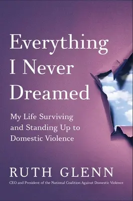 Všetko, o čom som nikdy nesníval: Môj život, v ktorom som prežila a postavila sa domácemu násiliu - Everything I Never Dreamed: My Life Surviving and Standing Up to Domestic Violence