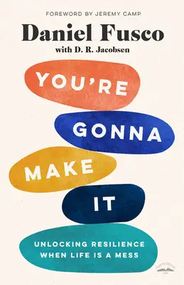 Zvládneš to: Odomknutie odolnosti, keď je život v neporiadku - You're Gonna Make It: Unlocking Resilience When Life Is a Mess