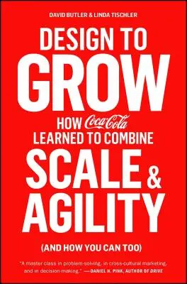 Dizajn pre rast: Ako sa Coca-Cola naučila kombinovať veľkosť a pružnosť (a ako to môžete urobiť aj vy) - Design to Grow: How Coca-Cola Learned to Combine Scale and Agility (and How You Can Too)