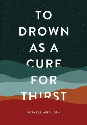 Utopiť sa ako liek na smäd: Básne - To Drown as a Cure for Thirst: Poems