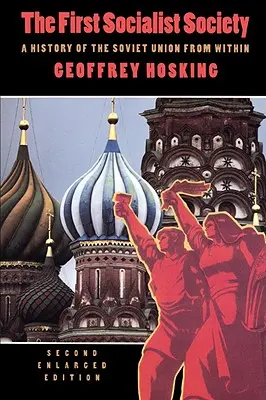 Prvá socialistická spoločnosť: Druhé rozšírené vydanie: Dejiny Sovietskeho zväzu zvnútra - The First Socialist Society: A History of the Soviet Union from Within, Second Enlarged Edition