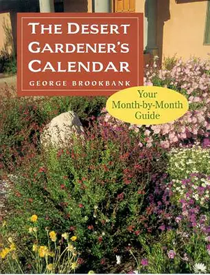 Kalendár púštneho záhradníka: Sprievodca po jednotlivých mesiacoch - The Desert Gardener's Calendar: Your Month-By-Month Guide