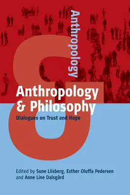 Antropológia a filozofia: Dialógy o dôvere a nádeji - Anthropology and Philosophy: Dialogues on Trust and Hope