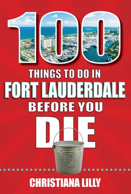 100 vecí, ktoré musíte urobiť vo Fort Lauderdale, kým zomriete - 100 Things to Do in Fort Lauderdale Before You Die