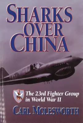 Žraloky nad Čínou: 23. stíhacia skupina v druhej svetovej vojne - Sharks Over China: The 23rd Fighter Group in World War II