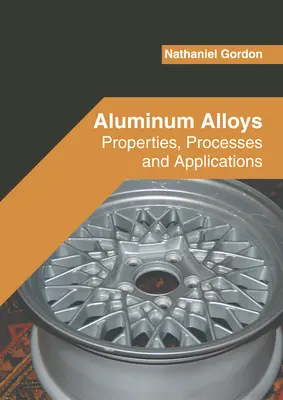 Hliníkové zliatiny: Vlastnosti, procesy a aplikácie - Aluminum Alloys: Properties, Processes and Applications