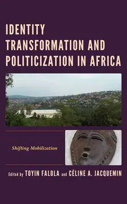 Transformácia identity a politizácia v Afrike: Posun v mobilizácii - Identity Transformation and Politicization in Africa: Shifting Mobilization