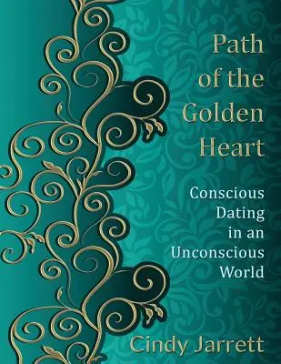 Cesta zlatého srdca: Vedomé randenie v nevedomom svete - Path of the Golden Heart: Conscious Dating in an Unconscious World