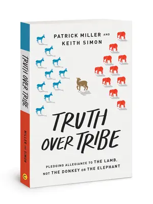 Pravda nad kmeňom: Vernosť Baránkovi, nie oslovi alebo slonovi - Truth Over Tribe: Pledging Allegiance to the Lamb, Not the Donkey or the Elephant