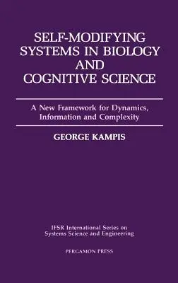 Self-Modifying Systems in Biology and Cognitive Science (Samomodifikujúce sa systémy v biológii a kognitívnej vede): Nový rámec pre dynamiku, informácie a zložitosť, zväzok 6 - Self-Modifying Systems in Biology and Cognitive Science: A New Framework for Dynamics, Information and Complexity Volume 6