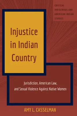 Nespravodlivosť v krajine Indiánov: Jurisdikcia, americké právo a sexuálne násilie páchané na domorodých ženách - Injustice in Indian Country: Jurisdiction, American Law, and Sexual Violence Against Native Women