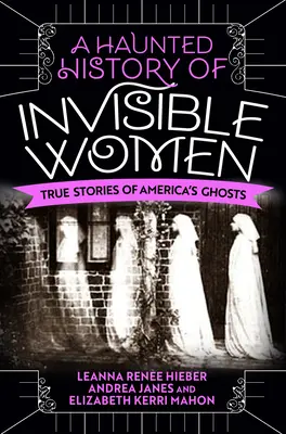 Strašidelná história neviditeľných žien: Pravdivé príbehy amerických duchov - A Haunted History of Invisible Women: True Stories of America's Ghosts