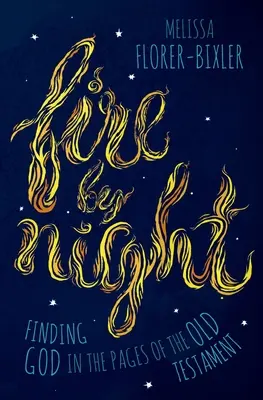 Oheň v noci: Finding God in the Pages of the Old Testament (Nájsť Boha na stránkach Starého zákona) - Fire by Night: Finding God in the Pages of the Old Testament