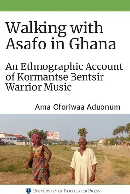Prechádzky s Asafom v Ghane: Etnografický opis hudby bojovníkov Kormantse Bentsir - Walking with Asafo in Ghana: An Ethnographic Account of Kormantse Bentsir Warrior Music