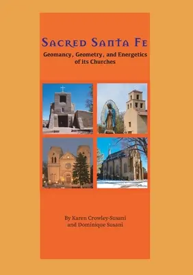 Posvätné Santa Fe: Geomantia, geometria a energetika jeho kostolov - Sacred Santa Fe: Geomancy, Geometry, and Energetics of its Churches