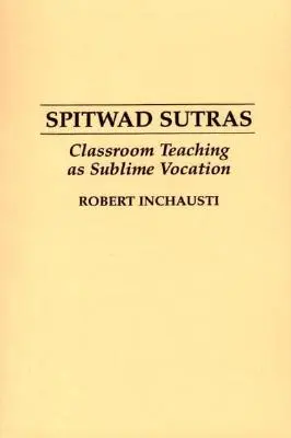 Spitwad Sutras: Vyučovanie v triede ako vznešené povolanie - Spitwad Sutras: Classroom Teaching as Sublime Vocation