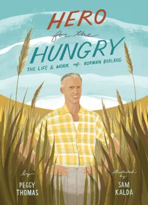 Hrdina pre hladných: Život a dielo Normana Borlauga - Hero for the Hungry: The Life and Work of Norman Borlaug