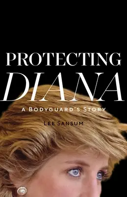 Ochrana Diany: Príbeh osobného strážcu: Ochrana Diany - Protecting Diana: A Bodyguard's Story