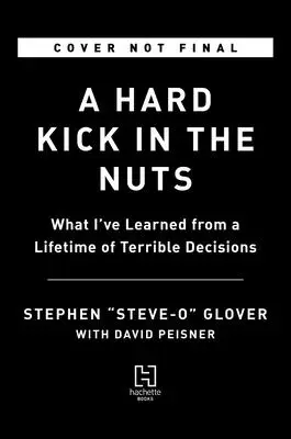 Tvrdý kopanec do pŕs: Čo som sa naučil z celoživotných hrozných rozhodnutí - A Hard Kick in the Nuts: What I've Learned from a Lifetime of Terrible Decisions
