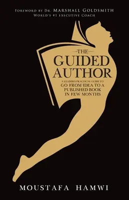 Sprievodca autorom: Praktická príručka pre vedúceho, ako sa za niekoľko mesiacov dostať od nápadu k publikovanej knihe - The Guided Author: A leader's practical guide to go from idea to a published book in a few months