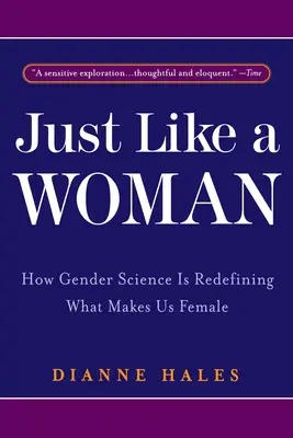 Len ako žena: Ako rodová veda nanovo definuje, čo nás robí ženami - Just Like a Woman: How Gender Science Is Redefining What Makes Us Female
