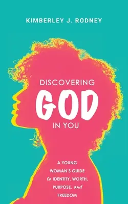 Objavenie Boha vo vás: Vydajte sa na cestu k identite, hodnote, účelu a slobode. - Discovering God in You: A Young Woman's Guide to Identity, Worth, Purpose, and Freedom