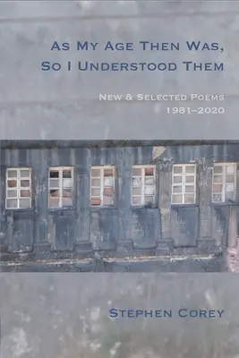 Aký bol vtedy môj vek, tak som im rozumel: Nové a vybrané básne, 1981 - 2020 - As My Age Then Was, So I Understood Them: New and Selected Poems, 1981-2020