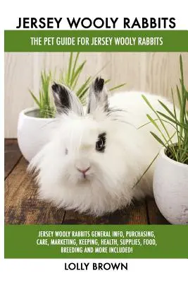 Jersey Wooly Rabbits: Králiky Jersey Wooly: všeobecné informácie, nákup, starostlivosť, marketing, chov, zdravie, zásoby, krmivo, chov a ďalšie Inc - Jersey Wooly Rabbits: Jersey Wooly Rabbits General Info, Purchasing, Care, Marketing, Keeping, Health, Supplies, Food, Breeding and More Inc