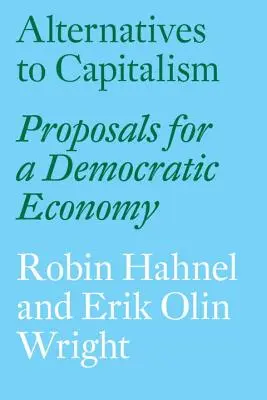 Alternatívy kapitalizmu: Návrhy pre demokratické hospodárstvo - Alternatives to Capitalism: Proposals for a Democratic Economy