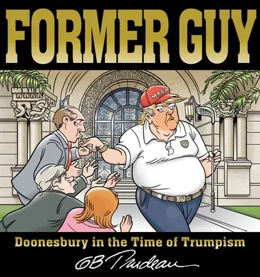 Bývalý chlap: Doonesbury v čase trumpizmu - Former Guy: Doonesbury in the Time of Trumpism