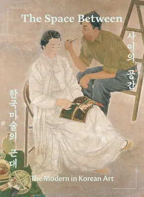 Priestor medzi: Moderna v kórejskom umení - The Space Between: The Modern in Korean Art