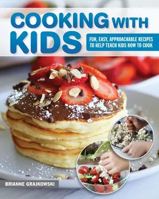 Varenie s deťmi: Zábavné, jednoduché a prístupné recepty, ktoré pomôžu naučiť deti variť - Cooking with Kids: Fun, Easy, Approachable Recipes to Help Teach Kids How to Cook