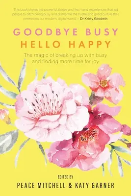 Zbohom zaneprázdnenosť, vitajte šťastie: Čaro rozchodu so zaneprázdnenosťou a nájdenie viac času pre radosť - Goodbye Busy, Hello Happy: The magic of breaking up with busy and finding more time for joy