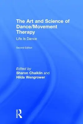 Umenie a veda tanečnej/pohybovej terapie: Život je tanec - The Art and Science of Dance/Movement Therapy: Life Is Dance