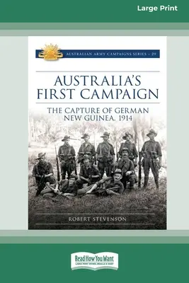 Prvá austrálska kampaň: [16pt Large Print Edition] - Australia's First Campaign: The Capture of German New Guinea, 1914 [16pt Large Print Edition]